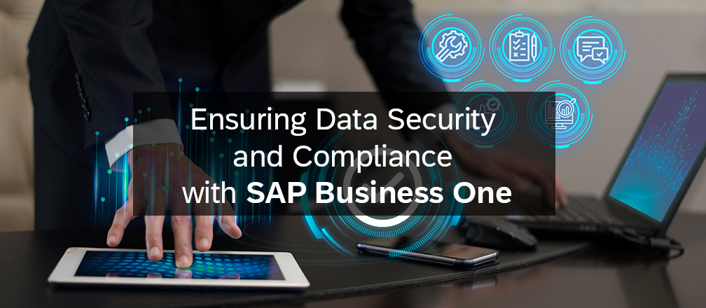 Ensuring Data Security and Compliance with SAP Business One - Cogniscient Business Solutions